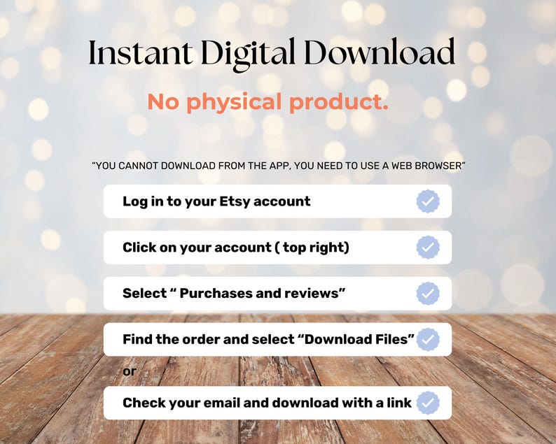 May include: Image with text: "Instant Digital Download, No physical product." Instructions: Log in to Etsy, click account, select Purchases and reviews, find order and select Download Files, or check email and download with a link.