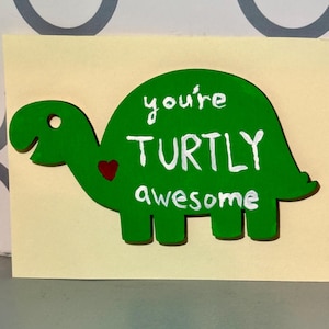 Turtle Greeting Card/Gift “You’re Turtly Awesome”