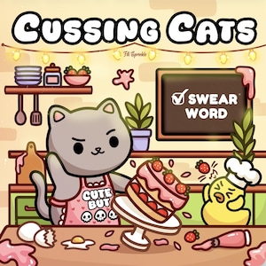 May include: A cartoon illustration featuring a gray cat wearing a pink apron that says "Cute But" with skulls. The cat is holding a strawberry cake. The image has the text "Cussing Cats" at the top and a sign that says "Swear Word".