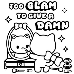 May include: Black and white cartoon illustration of a cat applying lipstick in a mirror. The text "TOO GLAM TO GIVE A DAMN" is above the cat. Makeup brushes, compact, and lipstick are on the vanity.