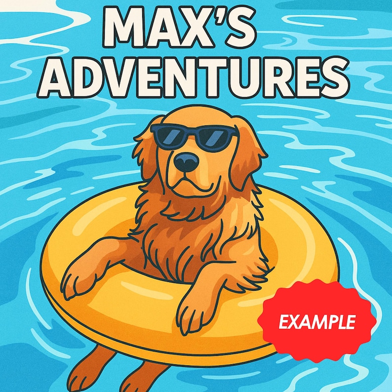 May include: Cartoon illustration of a golden retriever wearing sunglasses, floating in a yellow inflatable ring in a pool. The image has the text "MAX'S ADVENTURES" at the top and a red "EXAMPLE" tag at the bottom.