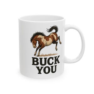 Buck You Horse Ceramic Mug - Fun Gift for Horse Lovers, Funny Coffee Cup, Equestrian Gift, Animal Lover Mug, Unique Home Decor