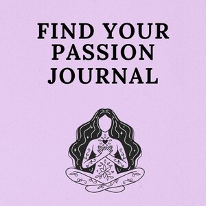 May include: A lavender journal cover with the text "FIND YOUR PASSION JOURNAL" in black. Below the text is a black and white illustration of a person in a seated yoga pose, with hands over the heart. The journal is designed for self-reflection.