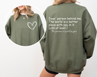 Dear Person Behind Me Sweatshirt, To The Person Behind Me Sweater, Inspiring Sweatshirt, Inspirational Saying Sweatshirt, Gift for Her