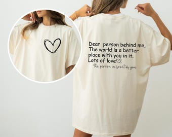 Dear Person Behind Me Tshirt To The Person Behind Me Shirt, Inspiring T-Shirt, Inspirational Saying Tee, Dear Person Crewneck