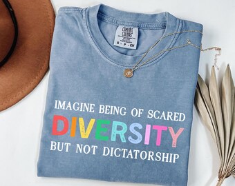 Imagine Being Scared Of Diversity Comfort Colors Shirt: Social Justice Tee
