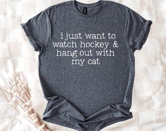 I Just Want to Watch Hockey and Hang Out Cat Shirt, Hockey Tee, Ice Hockey Shirt, Hockey Coach Gift, Hockey Lover Gift, Hockey Dad Mom