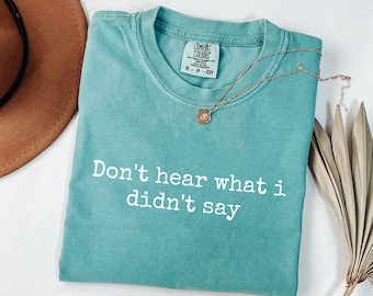 Don't Hear What I Didn't Say Comfort Colors® Shirt, Autism Shirt, Autism, Love on the Spectrum Shirt, Mental Health Awareness Gift