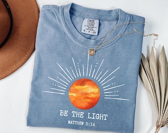 Comfort Colors® Be The Light Shirt, Bible Verse Shirt, Religious Shirt, Faith Shirt, Sunlight Shirt, Jesus Lover Shirt, Christian Shirt
