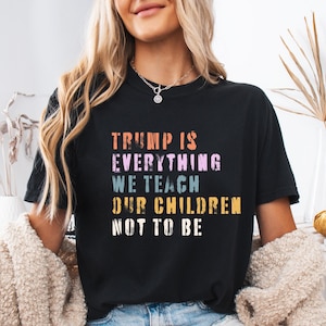 Anti-Trump Comfort Colors Shirt: Political Statement Tee