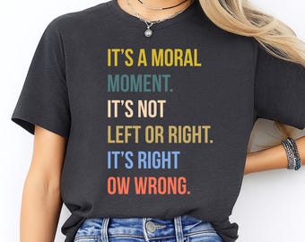 It’s Not Left Or Right It’s Right Or Wrong T-shirt, Political Activist Shirt, Anti Trump Sweatshirt, Liberal Protest Gift, Social Rights Tee