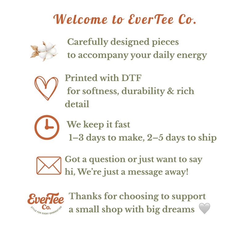 May include: A white background with text and illustrations. The text says "Welcome to EverTee Co." and describes carefully designed pieces, DTF printing, fast production, and customer support. The EverTee Co. logo is also present.