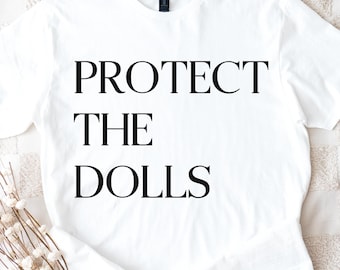 Protect The Dolls Feminist Tee | Human Rights Tee | Feminist Human Rights Shirt | Protect Trans Shirt | Queer Empowerment Tee | Trendy Shirt