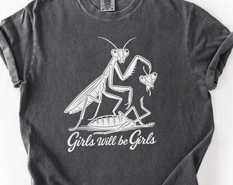 Comfort Colors® Girls Will Be Girls Shirt | Praying Mantis Tee | Funny Insect Shirt | Entomologist | Feminist Tee | Unique Gift