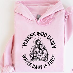Whose God Damn White Baby Is This Sweatshirt | Funny Jesus Meme Shirt | Funny Christian Sweatshirt | Jesus Humor Graphic Unisex Hoodie