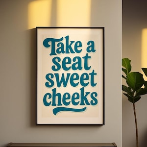 Take A Seat Sweet Cheeks | Digital Print