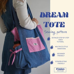 May include: A blue denim tote bag featuring pink and white gingham fabric accents on the side pocket, front pocket, and interior lining. The text DREAM TOTE Sewing pattern, DETAILED STEP BY STEP VIDEO TUTORIAL, MULTIPLE STYLE VARIATIONS, BEGINNER FRIENDLY, SCRAPBUSTING FRIENDLY, and Cindas UPCYCLES are printed on the right side.