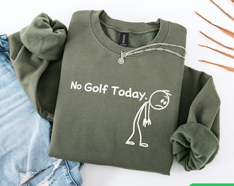 No Golf Today Sweatshirt, Golf Dad Crewneck, Golf Lover, Golf Husband, Golf Player Gift, Golf Boyfriend, Golf Brother, Golf Fan Gift
