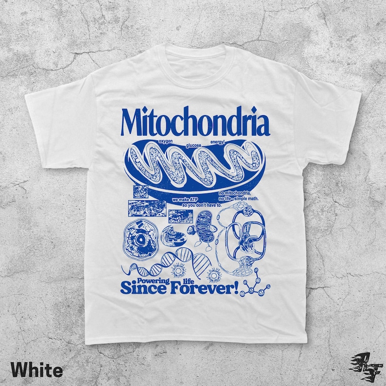 May include: White t-shirt with a blue graphic design featuring the word "Mitochondria" and related scientific illustrations. The phrase "Powering Life Since Forever!" is also displayed.