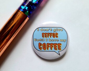 Coffee pin,coffee badge, funny pinback button, coffee button,mood pin,I don't give a f*ck,coffee lover gift