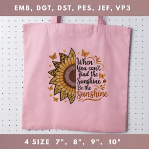 When You Cant Find The Sunshine Be The Sunshine Embroidery File Sunflower Quote Positive Vibes Machine Embroidery Design For Shirt Tote