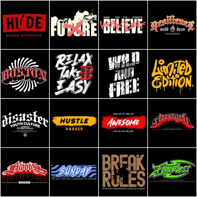 May include: A grid of sixteen graphic designs on a black background. Each design features bold typography with phrases like "HIDE", "FUTURE", "BELIEVE", "BOSTON", "RELAX", "WILD AND FREE", "LIMITED EDITION", "DISASTER", "HUSTLE HARDER", "AWESOME", "STRENGTH", "BLOODS", "SUNDAY", "BREAK RULES", and "FLAWLESS".