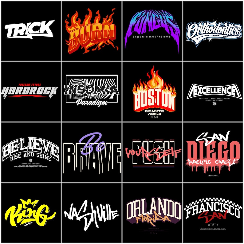 May include: A grid of sixteen graphic designs on a black background. Each design features stylized text in various fonts and colors, including "TRICK," "BURN," "Orthodontics," "HARDROCK," "BOSTON," and "BELIEVE."