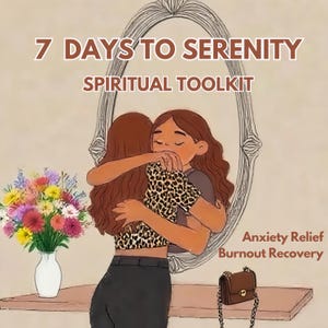 May include: Illustration with text "7 Days to Serenity Spiritual Toolkit". Two figures embrace in front of a mirror. A vase of flowers and a small purse are on a shelf. Text reads "Anxiety Relief Burnout Recovery".