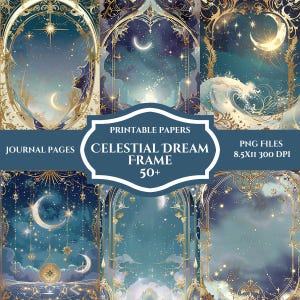May include: Digital printable papers showcasing celestial dream frames. Designs include starry night skies, crescent moons, and ornate gold frames. The image also includes the text "Printable Papers", "Celestial Dream Frame", "Journal Pages", and "PNG Files 8.5x11 300 DPI".