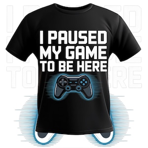I Paused My Game To Be Here – Funny Gamer T-Shirt | Unisex Gaming Tee | Perfect Gift for Gamers