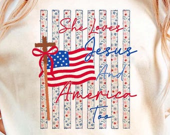She Loves Jesus and America Too SVG PNG, Patriotic Christian Shirt Design, Fourth Of July Faith Based SVG, American Flag Sublimation File