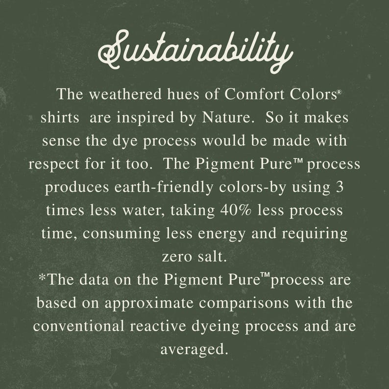 May include: Text on a dark green background reads "Sustainability." The text describes the earth-friendly dye process used for Comfort Colors shirts, including less water, time, energy, and zero salt.