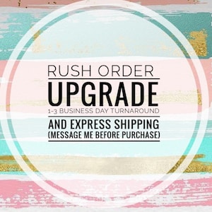 May include: A colorful graphic with a white circle in the center. The text inside the circle reads "RUSH ORDER UPGRADE 1-3 BUSINESS DAY TURNAROUND AND EXPRESS SHIPPING (MESSAGE ME BEFORE PURCHASE)"