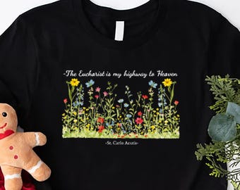 The Eucharist Is My Highway to Heaven Shirt , St. Carlo Acutis Tee, Catholic Faith T-Shirt, Christian Gift, Religious Quote Top