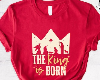 The King Is Born Shirt , Christian Nativity Christmas Tee, Faith Graphic T-Shirt, Religious  for Believers