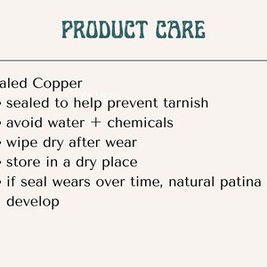 May include: A product care information card with the heading PRODUCT CARE in teal text. The text lists instructions for sealed copper: sealed to help prevent tarnish, avoid water and chemicals, wipe dry after wear, store in a dry place, and if seal wears over time, natural patina may develop.