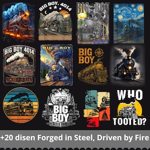 May include: A collection of graphic designs featuring steam locomotives. The designs include illustrations of trains with the text "BIG BOY 4014", "LEGEND OF THE RAILS", and "WHO TOOTED?" The designs are in various styles and colors, with the phrase "Forged in Steel, Driven by Fire".