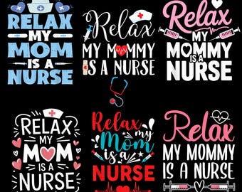 Relax My Mom is a Nurse PNG Bundle,My Mommy is a Nurse Sublimation,Funny Nurse Kid Shirt Design,mom ,Medical Mother Gift,sublimation designs