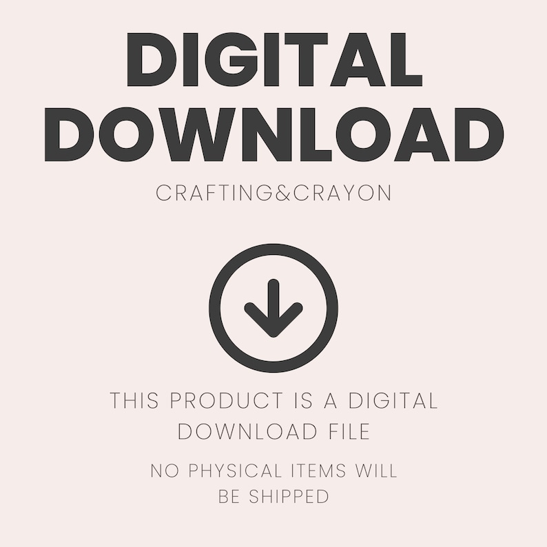 K&ouml;nnte beinhalten: Eine digitale Download-Grafik mit den Worten "DIGITAL DOWNLOAD" in gro&szlig;en, dunkelgrauen Buchstaben. Darunter steht in kleinerem Text "CRAFTING&CRAYON". Ein kreisf&ouml;rmiges Pfeilsymbol zeigt nach unten. Der Text "THIS PRODUCT IS A DIGITAL DOWNLOAD FILE" und "NO PHYSICAL ITEMS WILL BE SHIPPED" sind ebenfalls vorhanden.