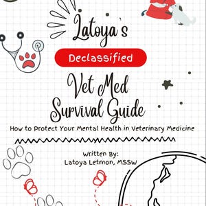 Könnte beinhalten: Ein Buchcover mit dem Titel "Latoya's Declassified Vet Med Survival Guide". Das Cover zeigt Illustrationen eines Stethoskops, Pfotenabdrücke, Schmetterlinge und einen Tierarzt mit einem Hund. Der Text lautet "How to Protect Your Mental Health in Veterinary Medicine".
