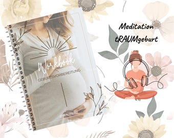 May include: A spiral-bound workbook titled "Workbook GEBURTSVORBEREITUNG" with a pregnant person on the cover. The image includes floral and leaf illustrations, and the text "Meditation tRAUMgeburt". A line drawing depicts a person meditating with headphones.