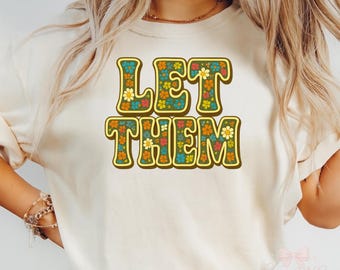 Let Them PNG Retro Blumen Zitat Buntes Blumenmuster Inspirational Positive Spruch Sublimation Shirt Digitaler Download Design