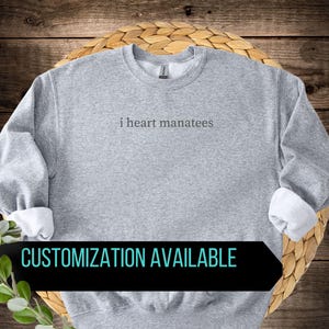 i heart manatees Sweatshirt - Minimalist Design - Personalized Text Available