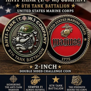 May include: A 2-inch double-sided challenge coin featuring the Anti-Tank (T.O.W.) Company 8th Tank Battalion United States Marine Corps. One side shows a bulldog in a helmet, the other displays the Marine Corps emblem and the year 1775.