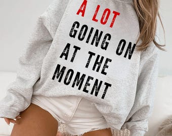 A Lot Going On At The Moment Shirt,Trendy Graphic Shirt, Concert t-shirt, Fan Shirt for Tay Concert, Trendy Teacher Tee, gift for teacher