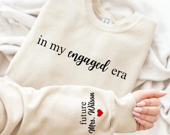In My Engaged Era Sweatshirt with Last Name on Sleeve, Future Mrs. Sweatshirt, Engagement Gifts, Custom Engaged Sweatshirt, Bride to Be Gift