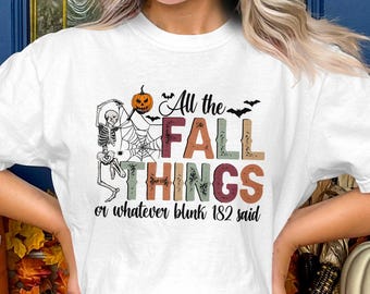 All The Fall Things Shirt, Funny Halloween Tee, Blink 182 Fall T-Shirt, Pumpkin Skeleton Top, Spooky Season Tee, Autumn Graphic Shirt