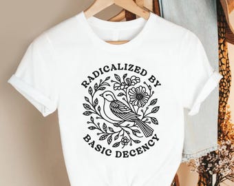 Radicalized By Basic Decency Shirt, Floral Peace Dove Graphic Tee, Pink Unisex T-Shirt, Feminist Social Justice Top, Kindness Activist Gift
