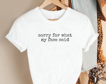 Sorry For What My Face Said Shirt, Funny Sarcastic Quote Tee, Black Unisex Graphic T-Shirt, Introvert Humor Top, Snarky Gift for Women Men