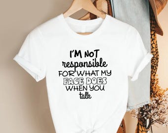 Not Responsible Face Shirt, Funny Sarcastic Quote Tee, Attitude Humor Graphic Top